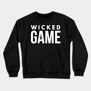 Wicked Game Crewneck Sweatshirt